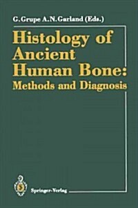 Histology of Ancient Human Bone: Methods and Diagnosis: Proceedings of the Palaeohistology Workshop Held from 3-5 October 1990 at G?tingen (Paperback, Softcover Repri)