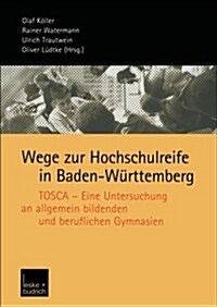 Wege Zur Hochschulreife in Baden-W?ttemberg: Tosca -- Eine Untersuchung an Allgemein Bildenden Und Beruflichen Gymnasien (Paperback, 2004)