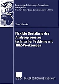 Flexible Gestaltung Des Analyseprozesses Technischer Probleme Mit Triz-Werkzeugen: Theoretische Fundierung, Anwendung in Der Industriellen Praxis, Zuk (Paperback, 2003)