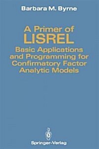 A Primer of Lisrel: Basic Applications and Programming for Confirmatory Factor Analytic Models (Paperback, Softcover Repri)