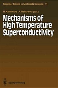 Mechanisms of High Temperature Superconductivity: Proceedings of the 2nd NEC Symposium, Hakone, Japan, October 24-27, 1988 (Paperback, Softcover Repri)