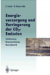 Energieversorgung Und Verringerung Der Co2-Emission: Techniknutzung -- Ressourcenschonung -- Neue Lebensstile, Pfade in Die Zukunft in Abkehr Von Eine (Paperback, Softcover Repri)