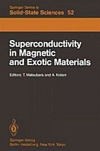 Superconductivity in Magnetic and Exotic Materials: Proceedings of the Sixth Taniguchi International Symposium, Kashikojima, Japan, November 14-18, 19 (Paperback, Softcover Repri)