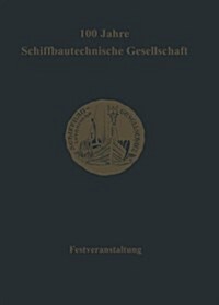100 Jahre Schiffbautechnische Gesellschaft: Festveranstaltung Vom 25. Bis 29. Mai 1999 in Berlin (Paperback, Softcover Repri)