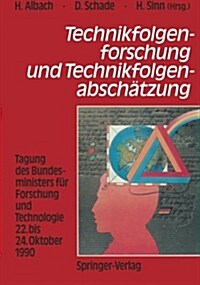 Technikfolgenforschung Und Technikfolgenabsch?zung: Tagung Des Bundesministers F? Forschung Und Technologie 22. Bis 24. Oktober 1990 (Paperback, Softcover Repri)