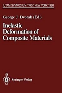 Inelastic Deformation of Composite Materials: Iutam Symposium, Troy, New York, May 29 - June 1, 1990 (Paperback, Softcover Repri)