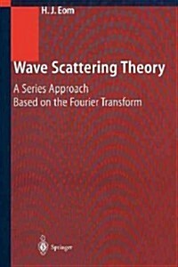 Wave Scattering Theory: A Series Approach Based on the Fourier Transformation (Paperback, Softcover Repri)