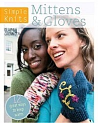 Simple Knits Mittens & Gloves : 11 great ways to keep warm (Paperback)