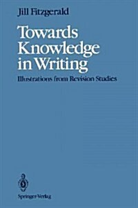 Towards Knowledge in Writing: Illustrations from Revision Studies (Paperback, Softcover Repri)