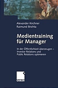 Medientraining F? Manager: In Der ?fentlichkeit ?erzeugen -- Investor Relations Und Public Reations Optimieren (Paperback, Softcover Repri)