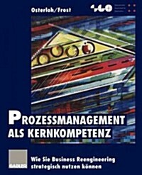 Proze?anagement ALS Kernkompetenz: Wie Sie Business Reengineering Strategisch Nutzen K?nen (Paperback, Softcover Repri)