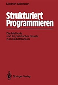 Strukturiert Programmieren: Die Methode Und Ihr Praktischer Einsatz Zum Selbststudium (Paperback)