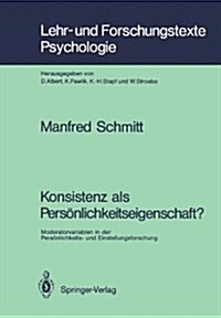 Konsistenz ALS Pers?lichkeitseigenschaft?: Moderatorvariablen in Der Pers?lichkeits- Und Einstellungsforschung (Paperback)