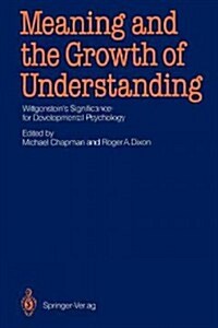 Meaning and the Growth of Understanding: Wittgensteins Significance for Developmental Psychology (Paperback, Softcover Repri)