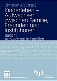 Kinderleben -- Aufwachsen Zwischen Familie, Freunden Und Institutionen: Band 1: Aufwachsen in Familien (Paperback, 2005)