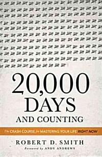 20,000 Days and Counting: The Crash Course for Mastering Your Life Right Now (Hardcover)