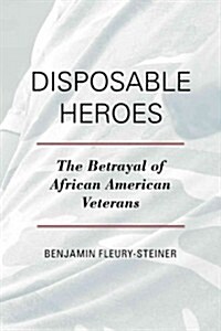 Disposable Heroes: The Betrayal of African-American Veterans (Hardcover)