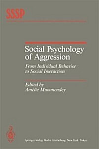 Social Psychology of Aggression: From Individual Behavior to Social Interaction (Paperback, Softcover Repri)