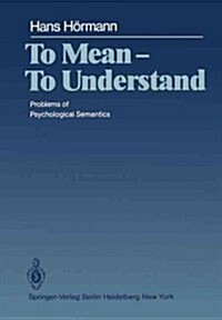 To Mean -- To Understand: Problems of Psychological Semantics (Paperback, Softcover Repri)