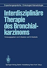 Interdisziplin?e Therapie Des Bronchialkarzinoms: Expertengespr?he Onkologie/H?atologie (Paperback, Softcover Repri)
