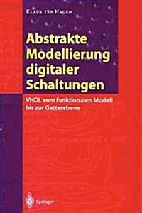 Abstrakte Modellierung Digitaler Schaltungen: VHDL Vom Funktionalen Modell Bis Zur Gatterebene (Paperback, Softcover Repri)