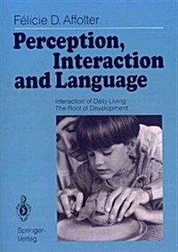 Perception, Interaction and Language: Interaction of Daily Living: The Root of Development (Paperback, Softcover Repri)