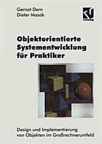 Objektorientierte Systementwicklung F? Praktiker: Design Und Implementierung Von Objekten Im Gro?echnerumfeld (Paperback, Softcover Repri)