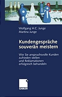 Kundengespr?he Souver? Meistern: Wie Sie Anspruchsvolle Kunden Zufrieden Stellen Und Reklamationen Erfolgreich Behandeln (Paperback, 2, 2., Erw. Aufl.)