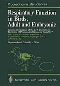 Respiratory Function in Birds, Adult and Embryonic: Satellite Symposium of the 27th International Congress of Physiological Sciences, Paris 1977, Held (Paperback, Softcover Repri)