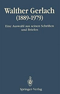 Walther Gerlach (1889-1979): Eine Auswahl Aus Seinen Schriften Und Briefen (Paperback, Softcover Repri)