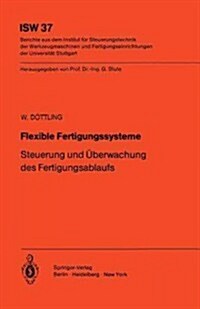 Flexible Fertigungssysteme: Steuerung Und ?erwachung Des Fertigungsablaufs (Paperback, Softcover Repri)