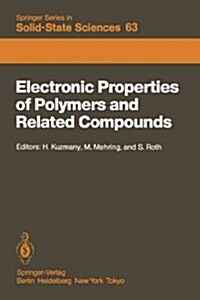 Electronic Properties of Polymers and Related Compounds: Proceedings of an International Winter School, Kirchberg, Tirol, February 23 - March 1, 1985 (Paperback, Softcover Repri)