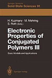 Electronic Properties of Conjugated Polymers III: Basic Models and Applications Proceedings of an International Winter School, Kirchberg, Tirol, March (Paperback, Softcover Repri)