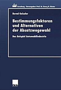Bestimmungsfaktoren Und Alternativen Der Absatzwegewahl: Das Beispiel Automobilindustrie (Paperback, 2002)