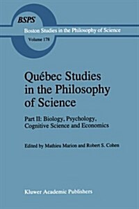 Qu?ec Studies in the Philosophy of Science: Part II: Biology, Psychology, Cognitive Science and Economics Essays in Honor of Hugues LeBlanc (Paperback, Softcover Repri)