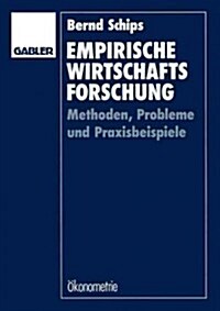 Empirische Wirtschaftsforschung: Methoden, Probleme Und Praxisbeispiele (Paperback, 1990)