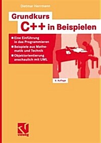 Grundkurs C++ in Beispielen: Eine Einf?rung in Das Programmieren -- Beispiele Aus Mathematik Und Technik -- Objektorientierung Anschaulich Mit UML (Paperback, 6, 6., Uberarb. U.)