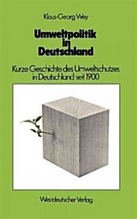 Umweltpolitik in Deutschland: Kurze Geschichte Des Umweltschutzes in Deutschland Seit 1900 (Paperback, 1982)
