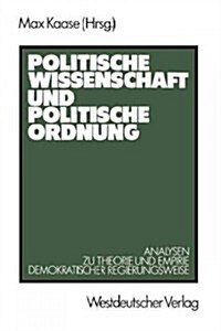 Politische Wissenschaft Und Politische Ordnung: Analysen Zu Theorie Und Empirie Demokratischer Regierungsweise (Paperback, 1986)