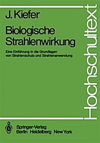 Biologische Strahlenwirkung: Eine Einf?rung in Die Grundlagen Von Strahlenschutz Und Strahlenanwendung (Paperback)