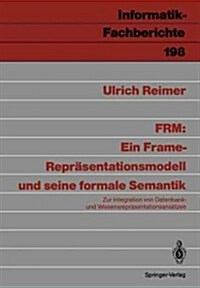 Frm: Ein Frame-Repr?entationsmodell Und Seine Formale Semantik: Zur Integration Von Datenbank- Und Wissensrepr?entationsans?zen (Paperback)