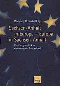 Sachsen-Anhalt in Europa -- Europa in Sachsen-Anhalt: Zur Europapolitik in Einem Neuen Bundesland (Paperback, 2004)