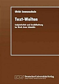 Text-Welten: Subjektivit? Und Erz?lhaltung Im Werk Arno Schmidts (Paperback, 1991)