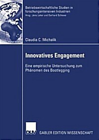 Innovatives Engagement: Eine Empirische Untersuchung Zum Ph?omen Des Bootlegging (Paperback, 2003)