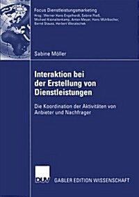 Interaktion Bei Der Erstellung Von Dienstleistungen: Die Koordination Der Aktivit?en Von Anbieter Und Nachfrager (Paperback, 2004)