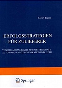Erfolgsstrategien F? Zulieferer: Von Der Abh?gigkeit Zur Partnerschaft Automobil- Und Kommunikationsindustrie (Paperback, Softcover Repri)