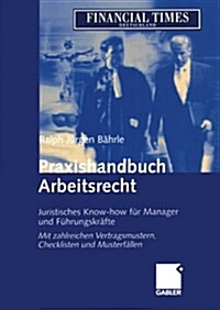 Praxishandbuch Arbeitsrecht: Juristisches Know-How F? Manager Und F?rungskr?te (Paperback, Softcover Repri)