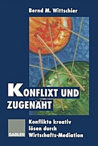 Konflixt Und Zugen?t: Konflikte Kreativ L?en Durch Wirtschafts-Mediation (Paperback, Softcover Repri)