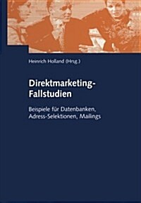 Direktmarketing-Fallstudien: Beispiele F? Datenbanken, Adress-Selektionen, Mailings (Paperback, 2002)