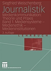 Journalistik: Medienkommunikation: Theorie Und Praxis Band 1: Mediensysteme -- Medienethik -- Medieninstitutionen (Paperback, 3, 3. Aufl. 2004)